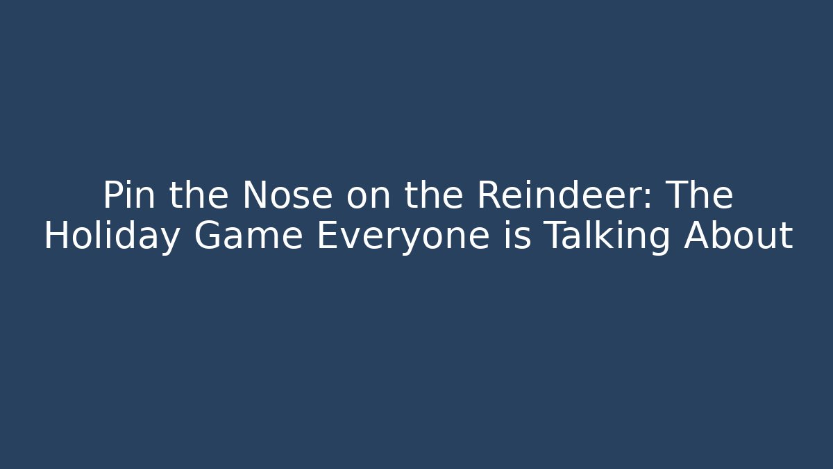 Pin the Nose on the Reindeer: The Holiday Game Everyone is Talking About