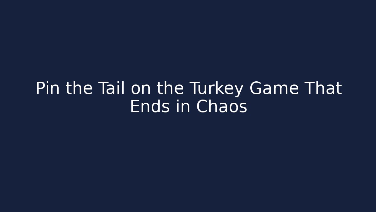 Pin the Tail on the Turkey Game That Ends in Chaos