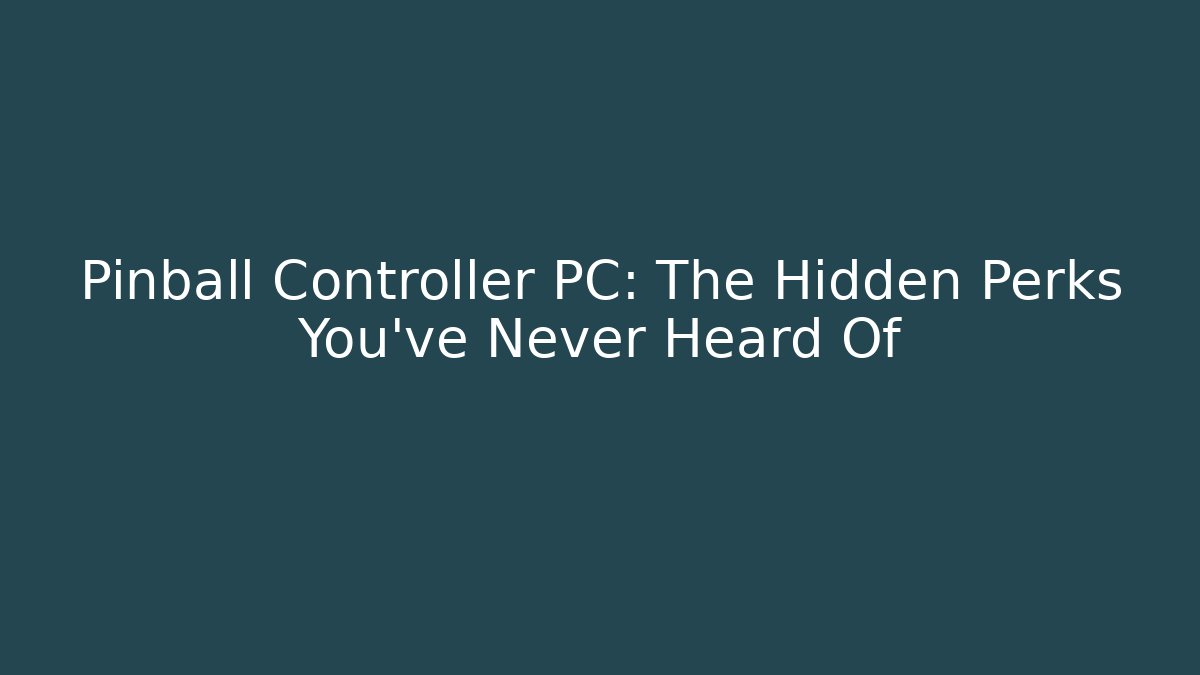 Pinball Controller PC: The Hidden Perks You've Never Heard Of