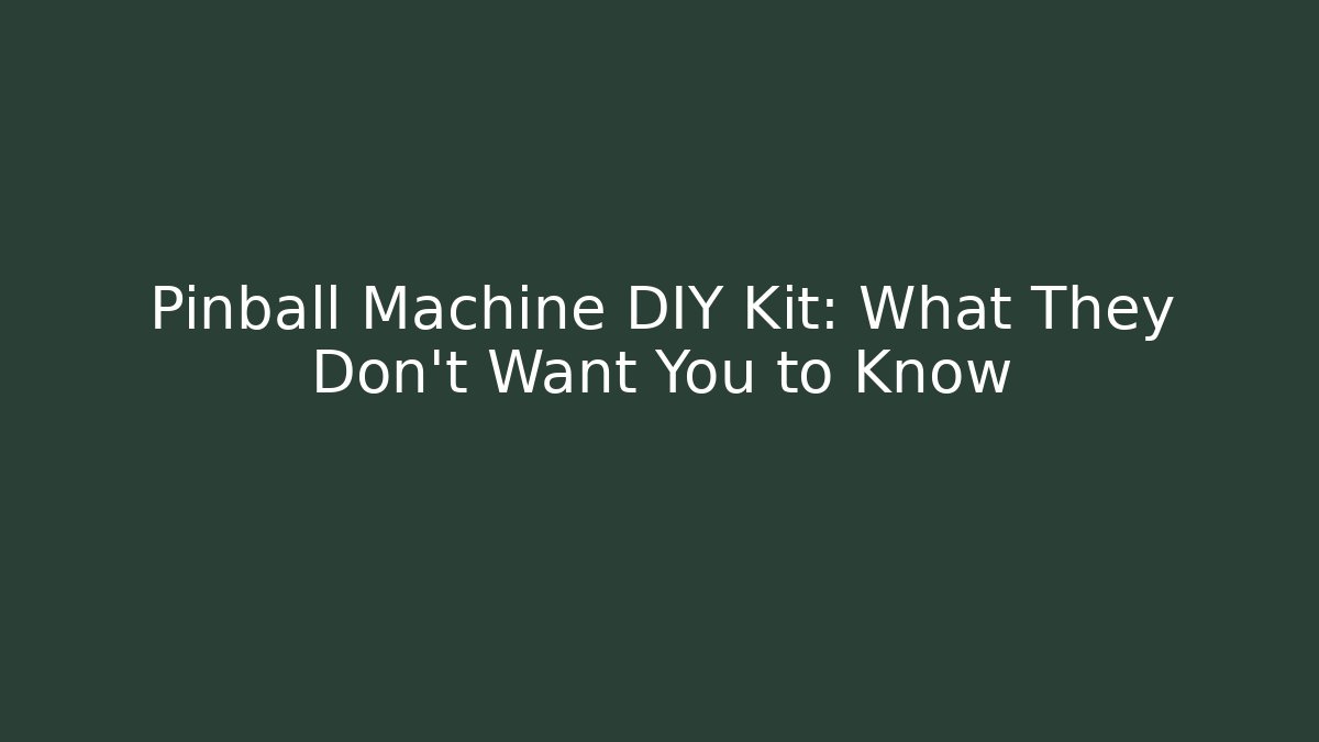 Pinball Machine DIY Kit: What They Don’t Want You to Know