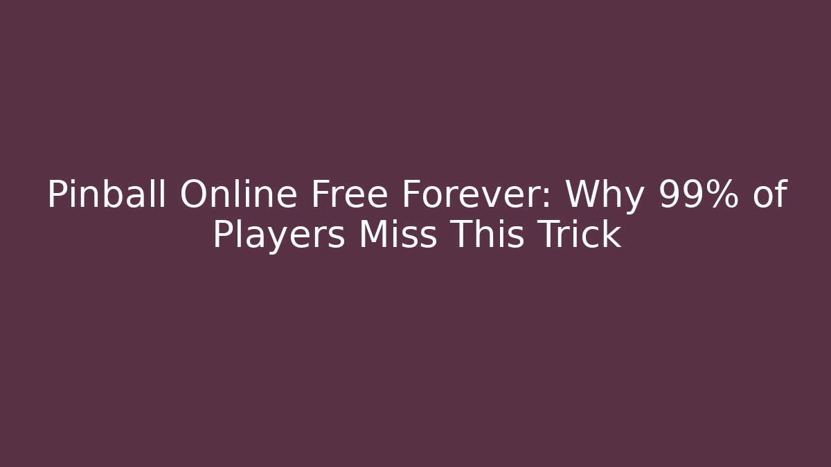 Pinball Online Free Forever: Why 99% of Players Miss This Trick