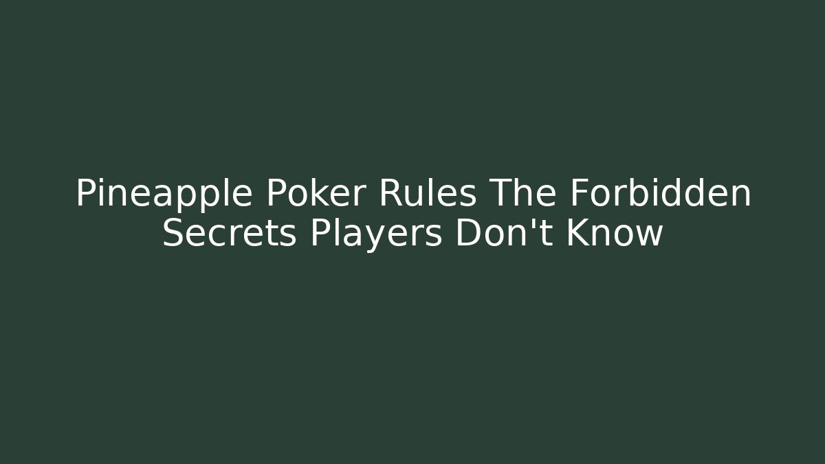 Pineapple Poker Rules The Forbidden Secrets Players Don't Know - Critter Realm