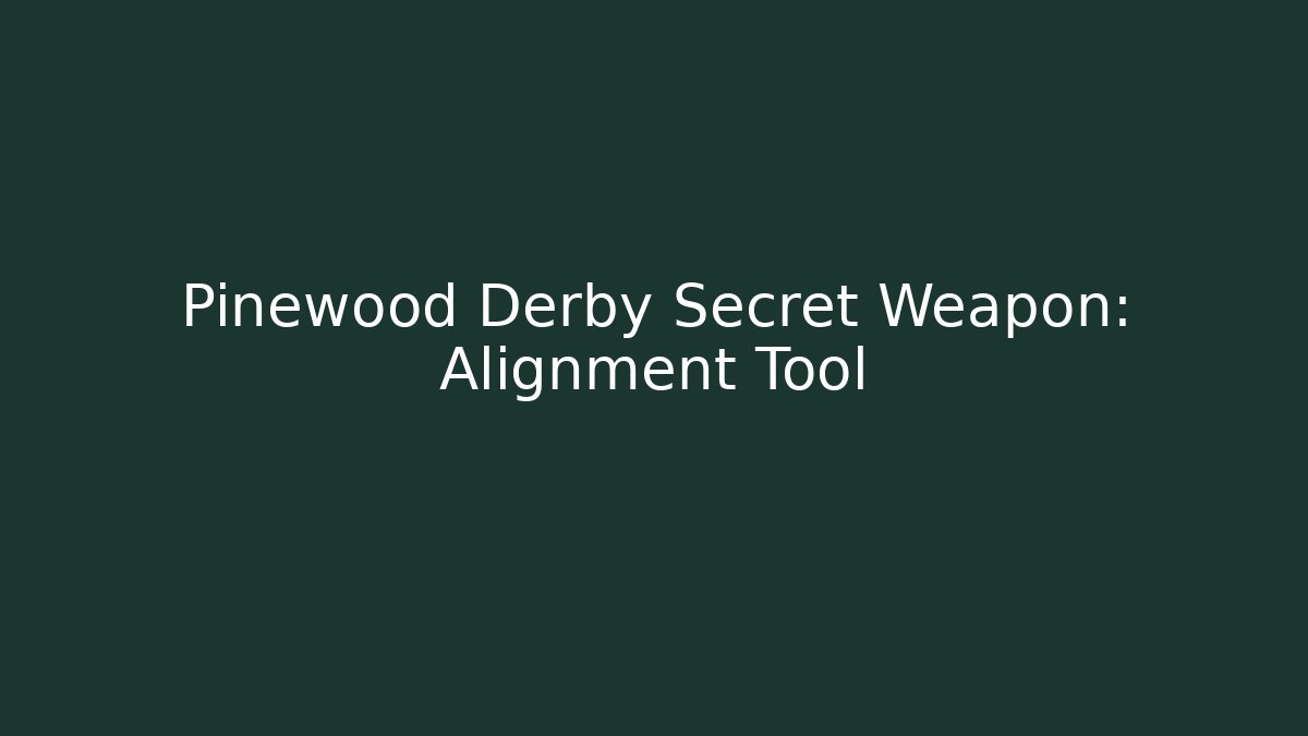 Pinewood Derby Secret Weapon: Alignment Tool