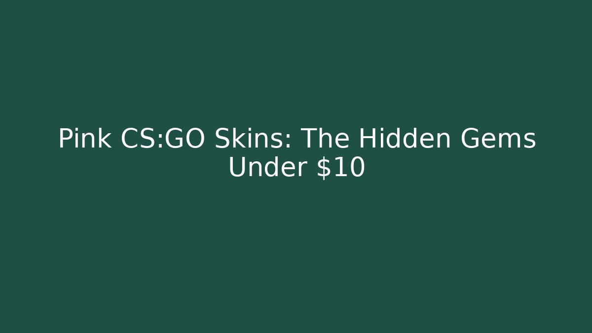Pink CS:GO Skins: The Hidden Gems Under $10