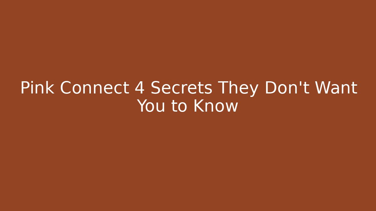Pink Connect 4 Secrets They Don't Want You to Know