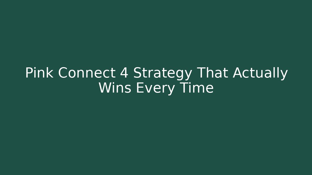 Pink Connect 4 Strategy That Actually Wins Every Time