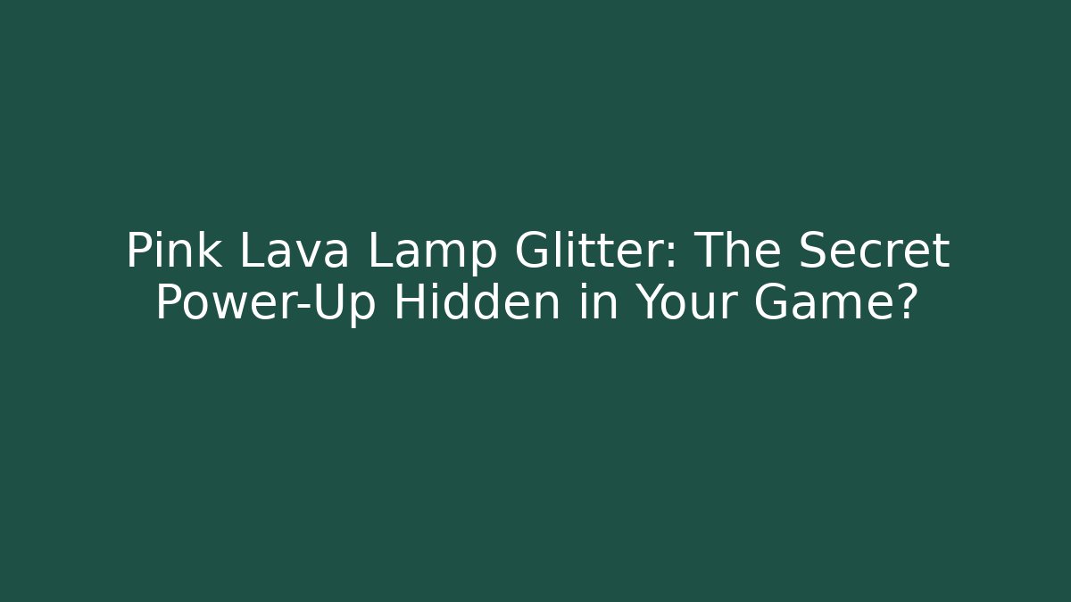 Pink Lava Lamp Glitter: The Secret Power-Up Hidden in Your Game?