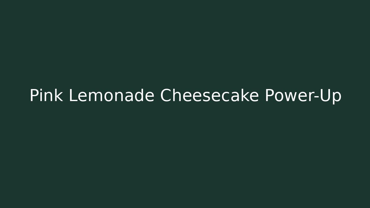 Pink Lemonade Cheesecake Power-Up