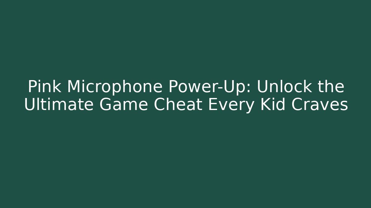 Pink Microphone Power-Up: Unlock the Ultimate Game Cheat Every Kid Craves