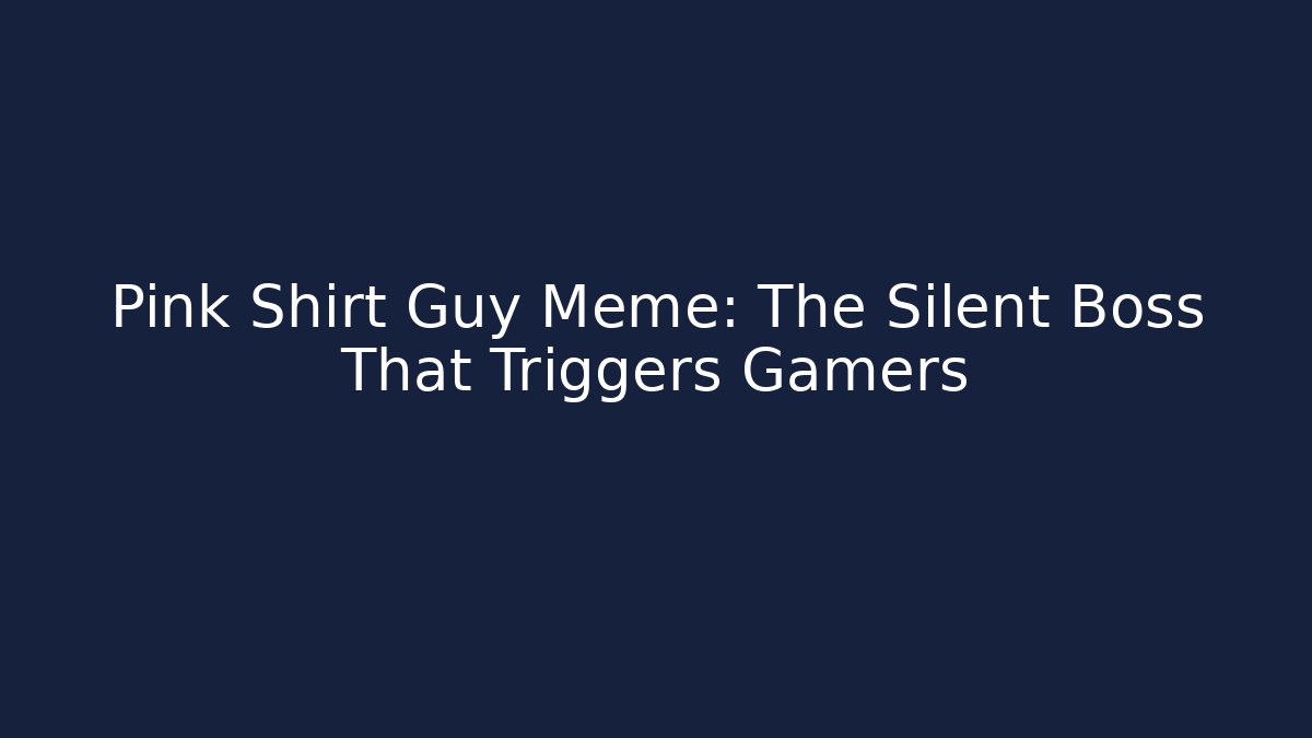 Pink Shirt Guy Meme: The Silent Boss That Triggers Gamers