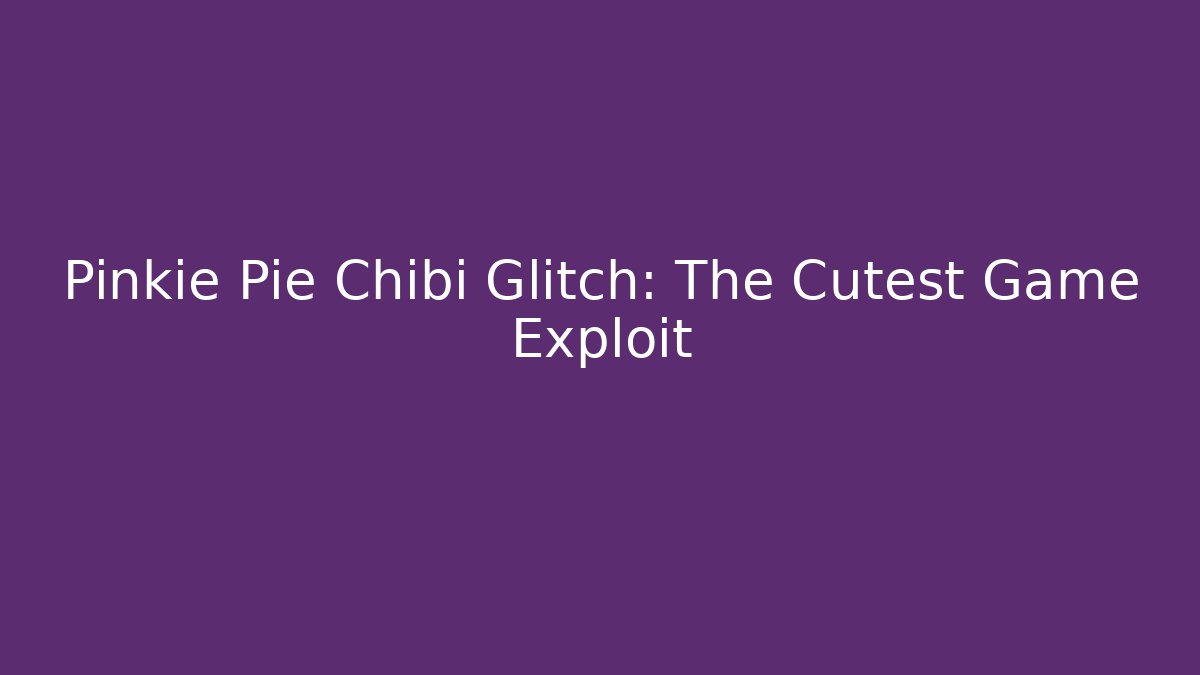 Pinkie Pie Chibi Glitch: The Cutest Game Exploit