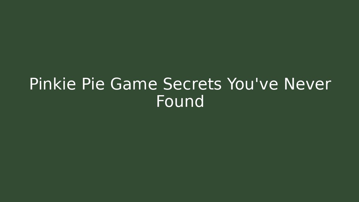Pinkie Pie Game Secrets You’ve Never Found