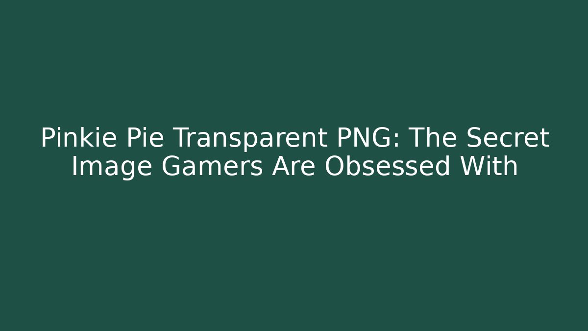Pinkie Pie Transparent PNG: The Secret Image Gamers Are Obsessed With