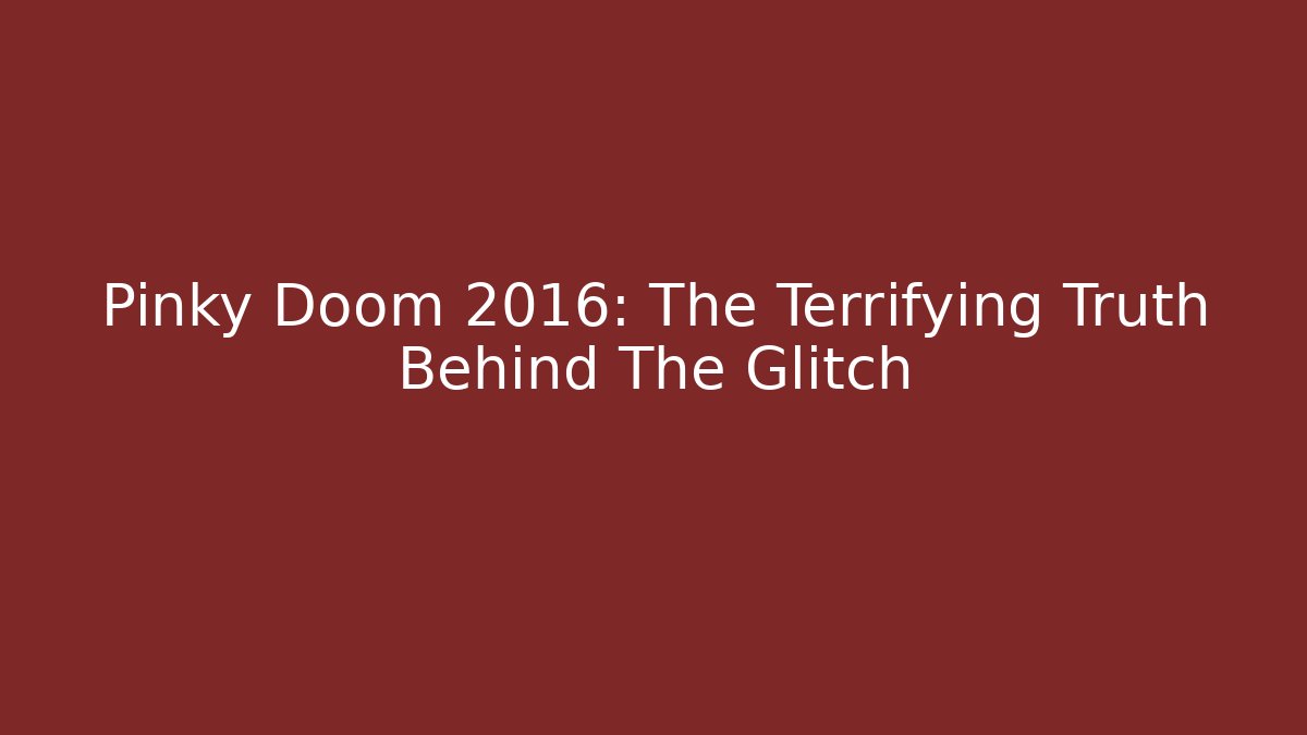 Pinky Doom 2016: The Terrifying Truth Behind The Glitch