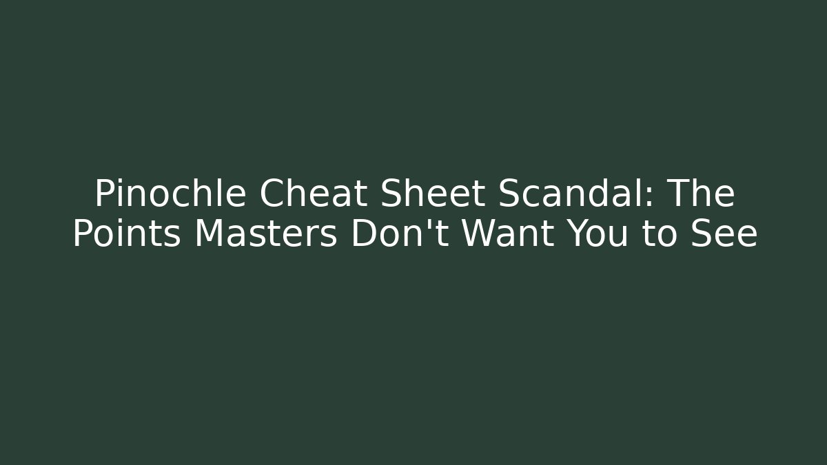 Pinochle Cheat Sheet Scandal: The Points Masters Don't Want You to See