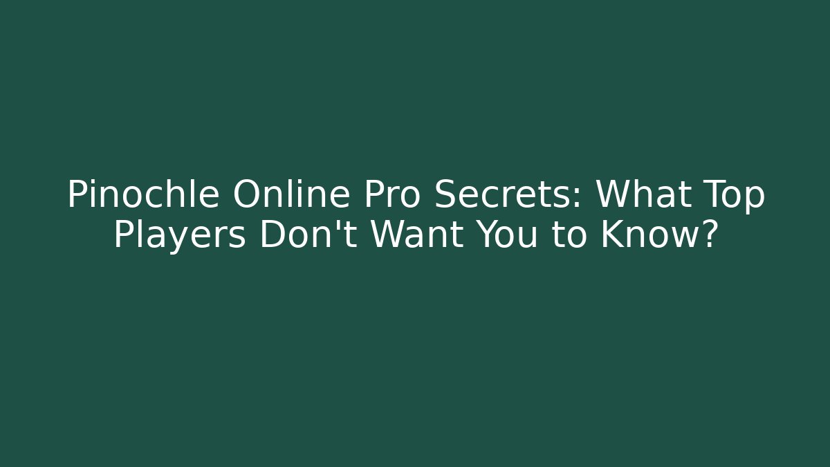 Pinochle Online Pro Secrets: What Top Players Don't Want You to Know?