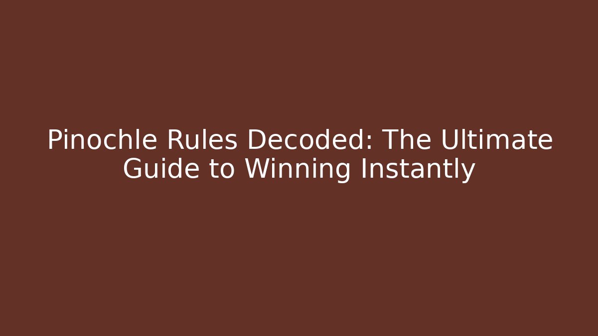 Pinochle Rules Decoded: The Ultimate Guide to Winning Instantly - Critter Realm