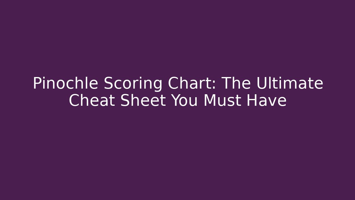 Pinochle Scoring Chart: The Ultimate Cheat Sheet You Must Have - Critter Realm