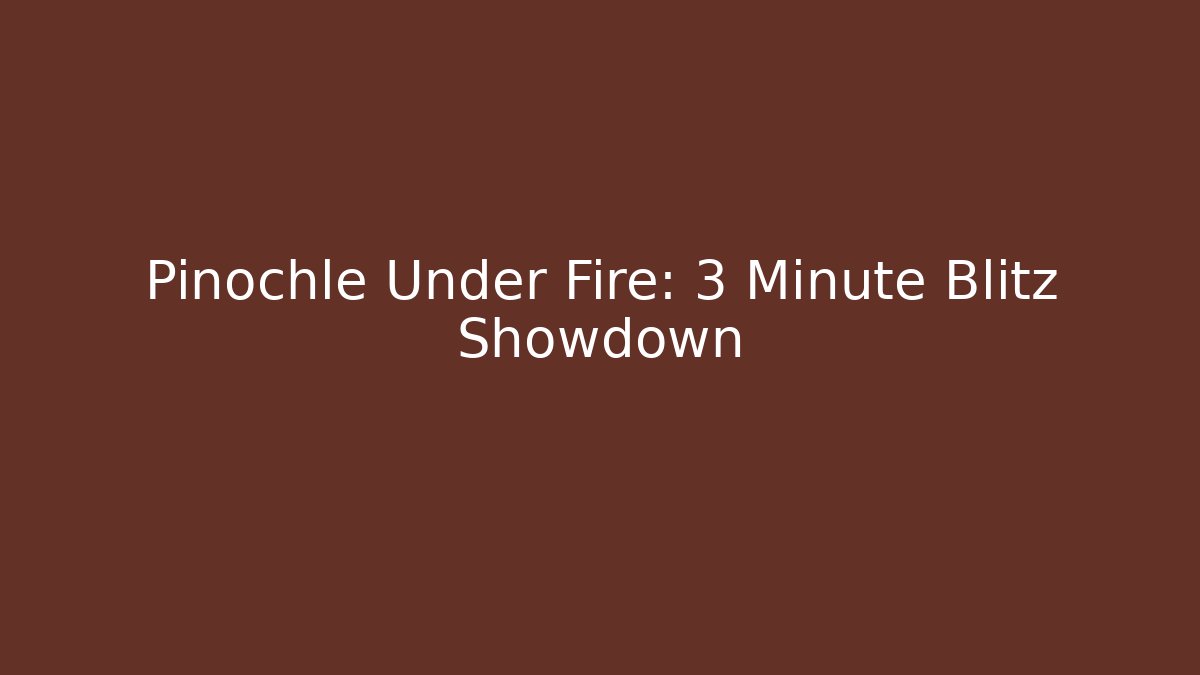 Pinochle Under Fire: 3 Minute Blitz Showdown