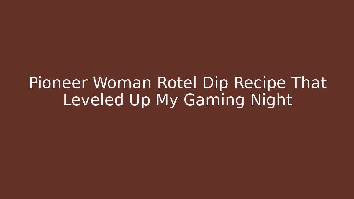 Pioneer Woman Rotel Dip Recipe That Leveled Up My Gaming Night