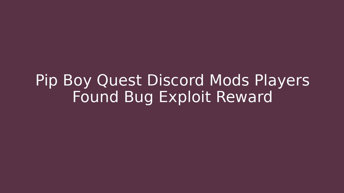 Pip Boy Quest Discord Mods Players Found Bug Exploit Reward