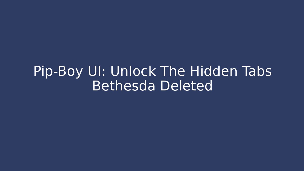 Pip-Boy UI: Unlock The Hidden Tabs Bethesda Deleted