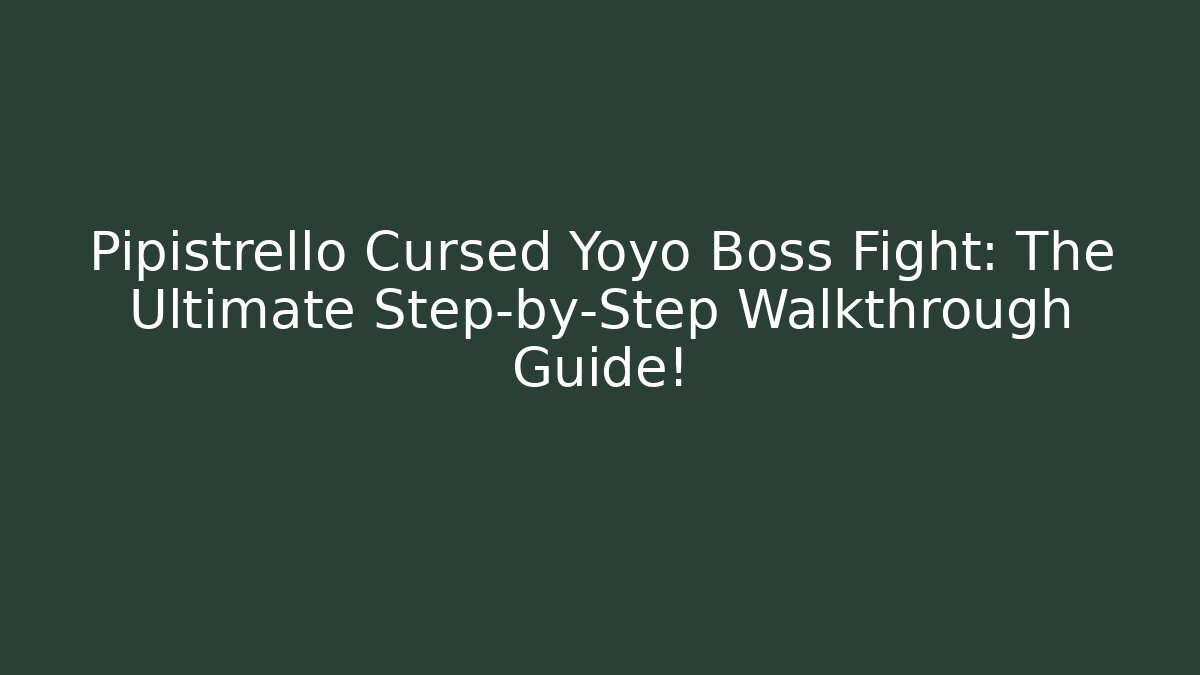 Pipistrello Cursed Yoyo Boss Fight: The Ultimate Step-by-Step Walkthrough Guide!