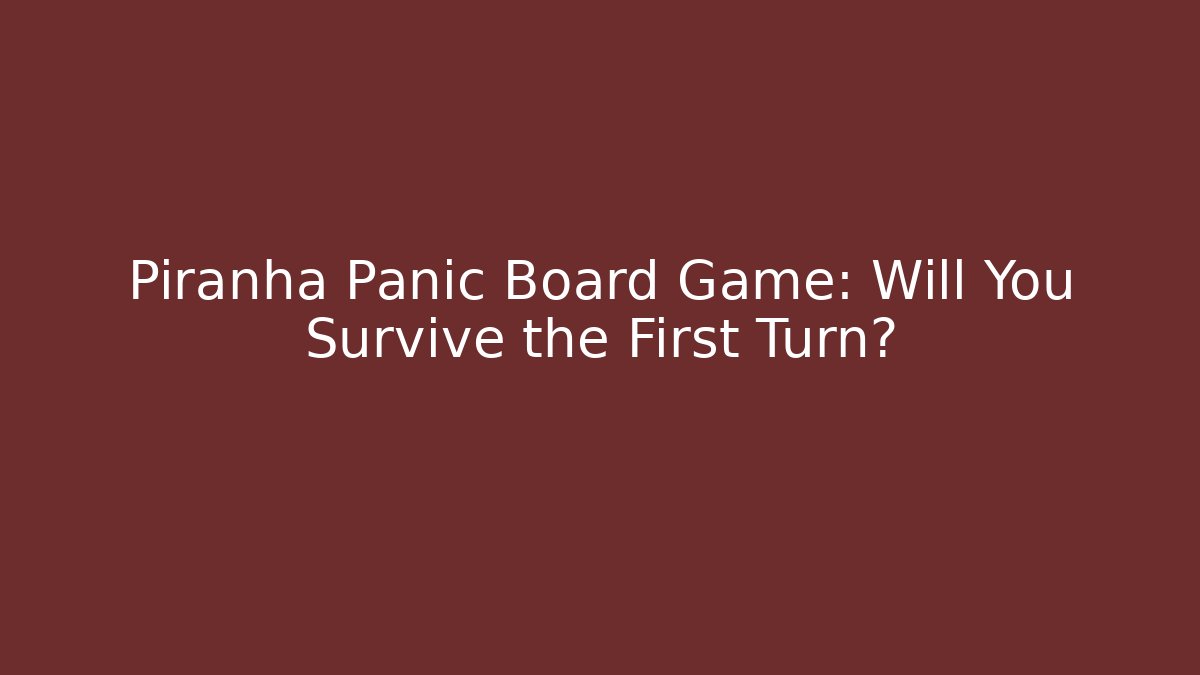 Piranha Panic Board Game: Will You Survive the First Turn? - Critter Realm