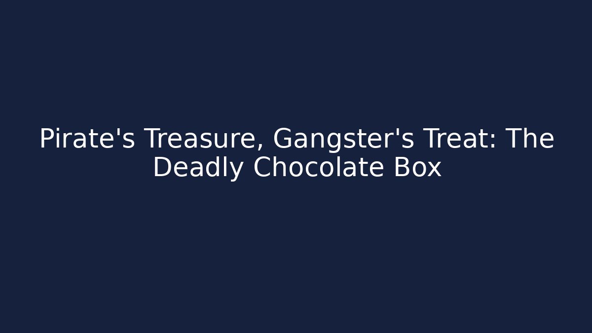 Pirate's Treasure, Gangster's Treat: The Deadly Chocolate Box - Critter Realm