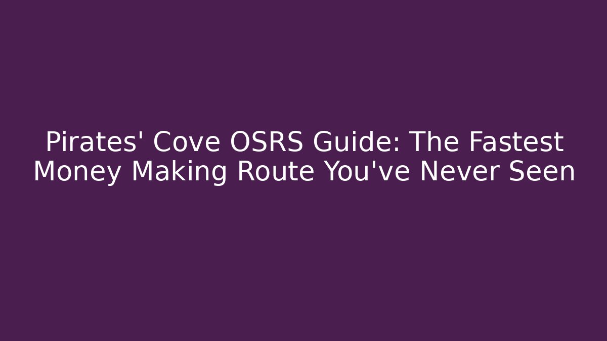 Pirates' Cove OSRS Guide: The Fastest Money Making Route You've Never Seen