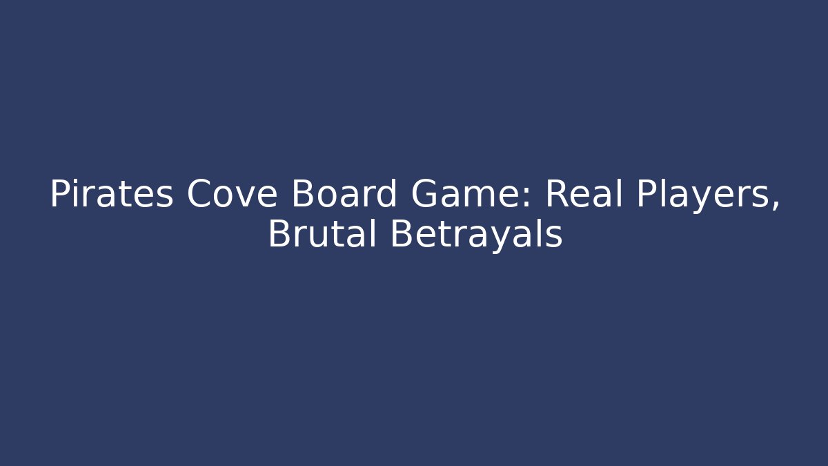 Pirates Cove Board Game: Real Players, Brutal Betrayals