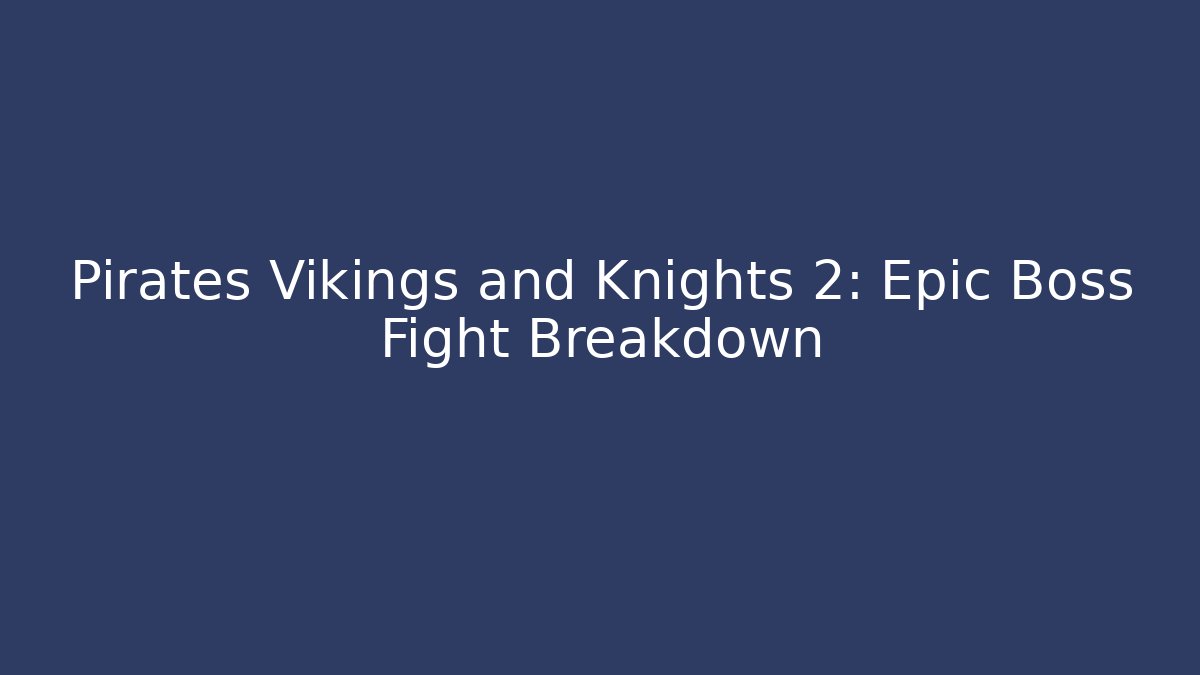 Pirates Vikings and Knights 2: Epic Boss Fight Breakdown