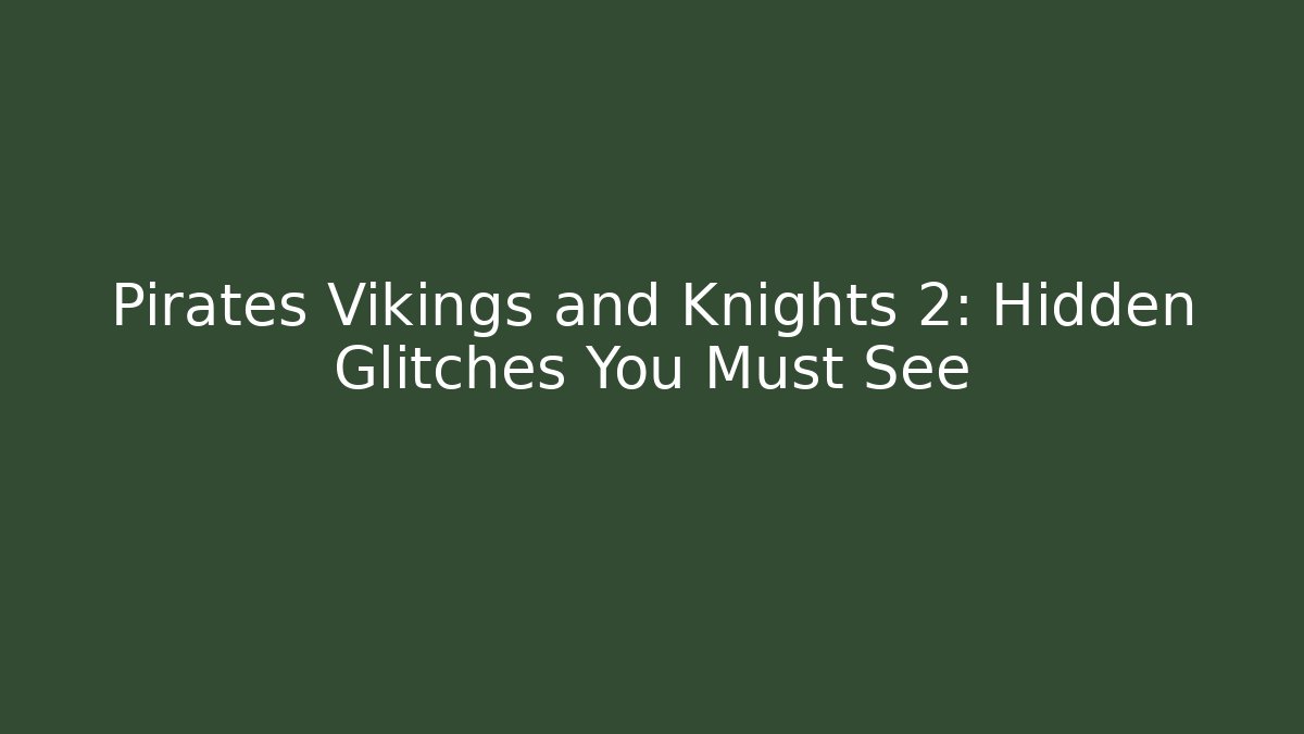Pirates Vikings and Knights 2: Hidden Glitches You Must See