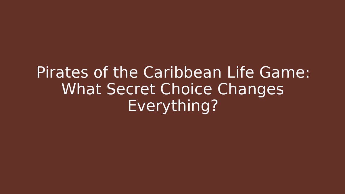 Pirates of the Caribbean Life Game: What Secret Choice Changes Everything?