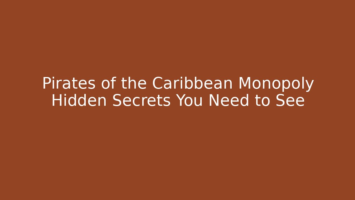 Pirates of the Caribbean Monopoly Hidden Secrets You Need to See