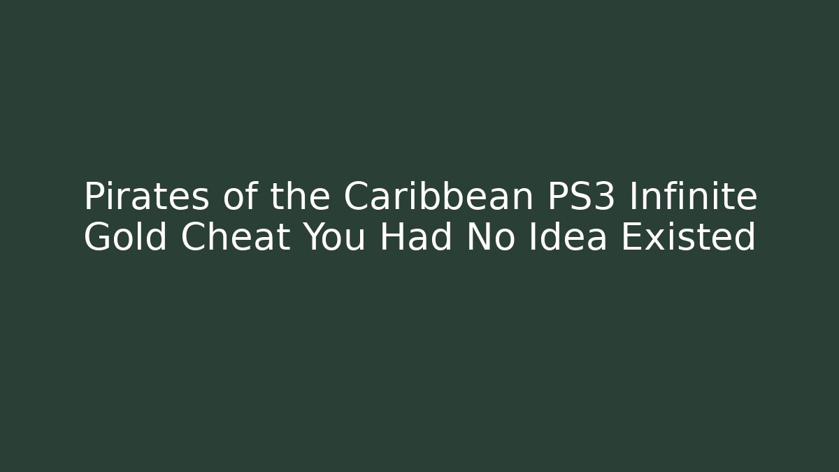 Pirates of the Caribbean PS3 Infinite Gold Cheat You Had No Idea Existed