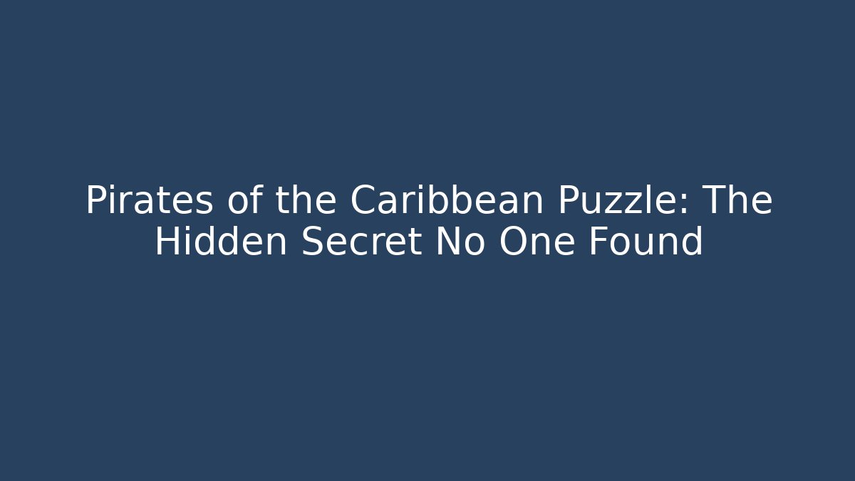 Pirates of the Caribbean Puzzle: The Hidden Secret No One Found