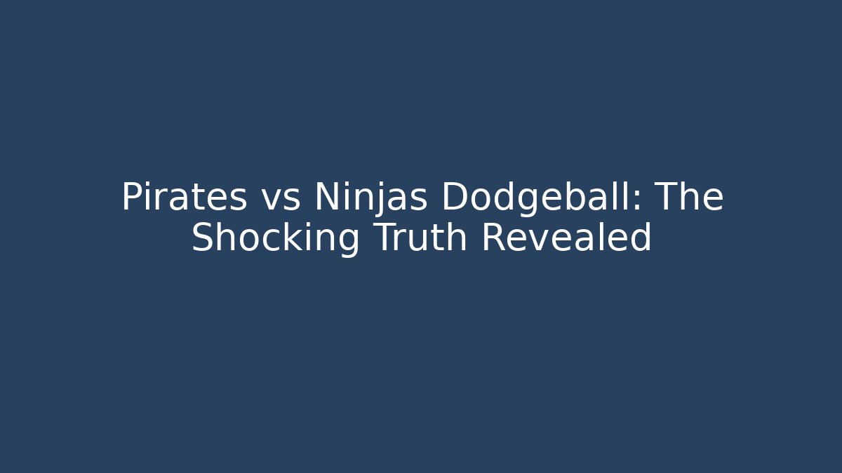 Pirates vs Ninjas Dodgeball: The Shocking Truth Revealed