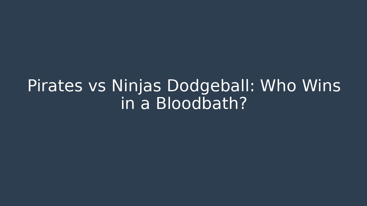Pirates vs Ninjas Dodgeball: Who Wins in a Bloodbath?