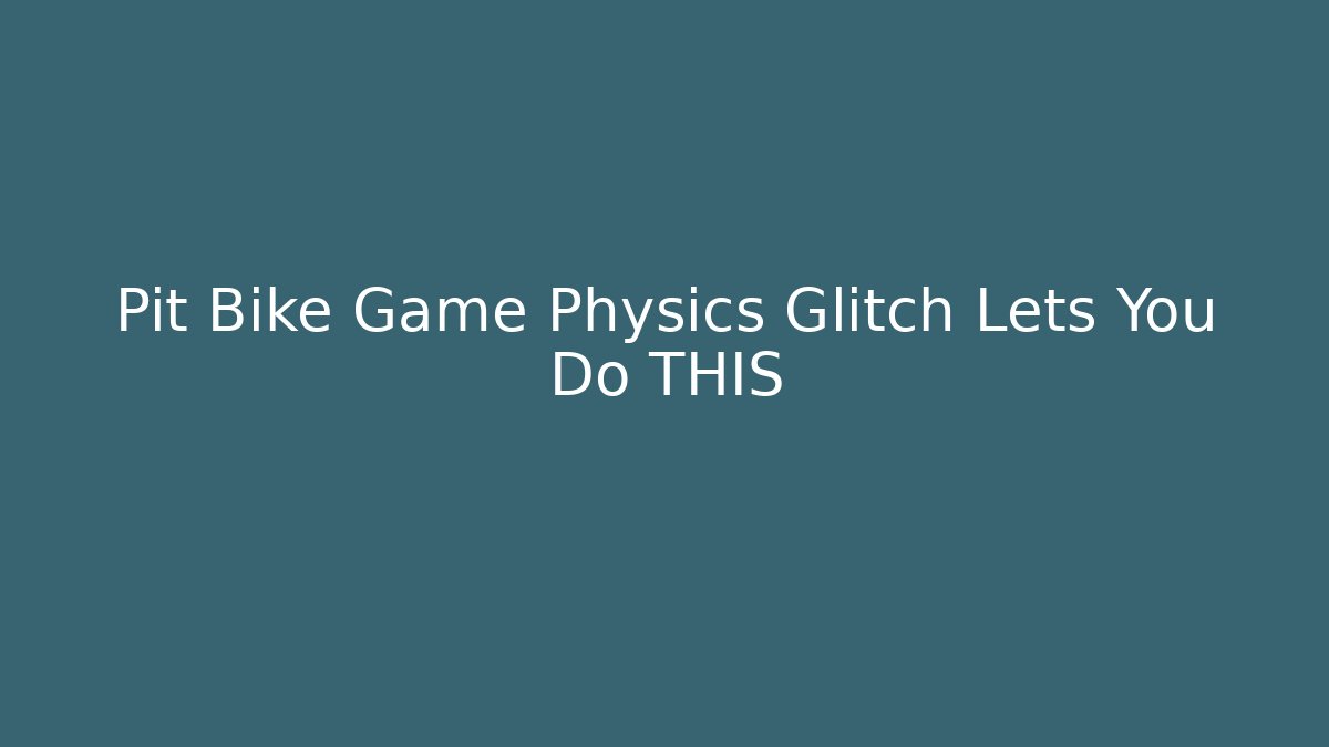 Pit Bike Game Physics Glitch Lets You Do THIS