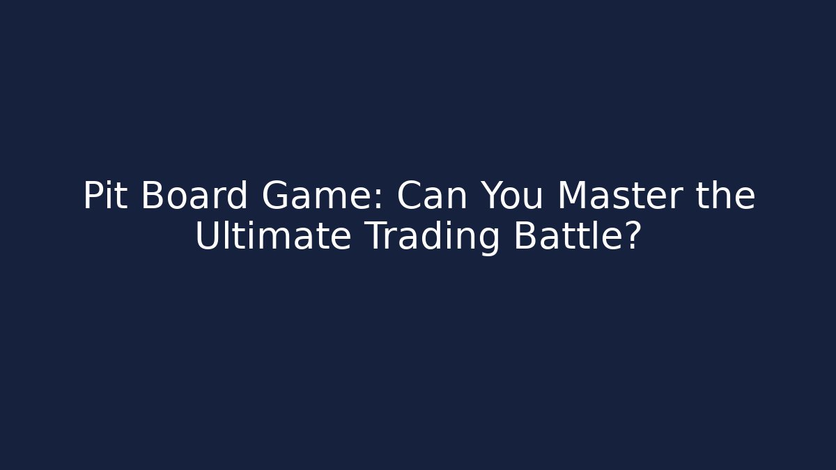 Pit Board Game: Can You Master the Ultimate Trading Battle?