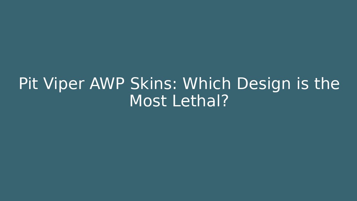 Pit Viper AWP Skins: Which Design is the Most Lethal?