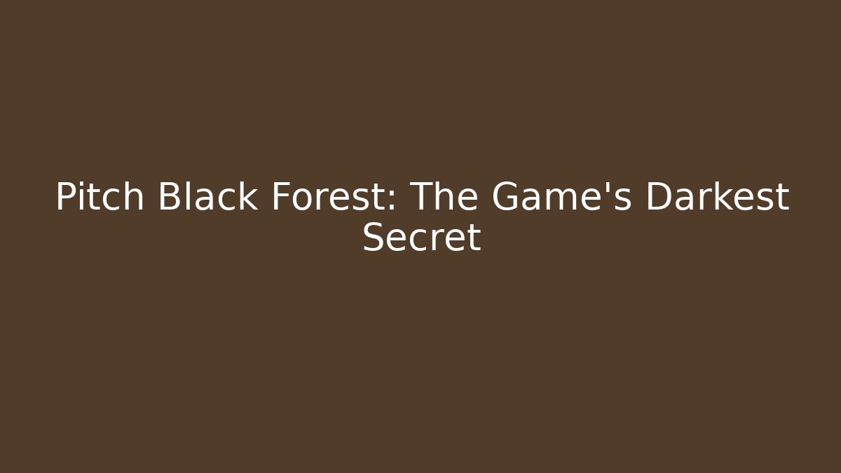 Pitch Black Forest: The Game's Darkest Secret