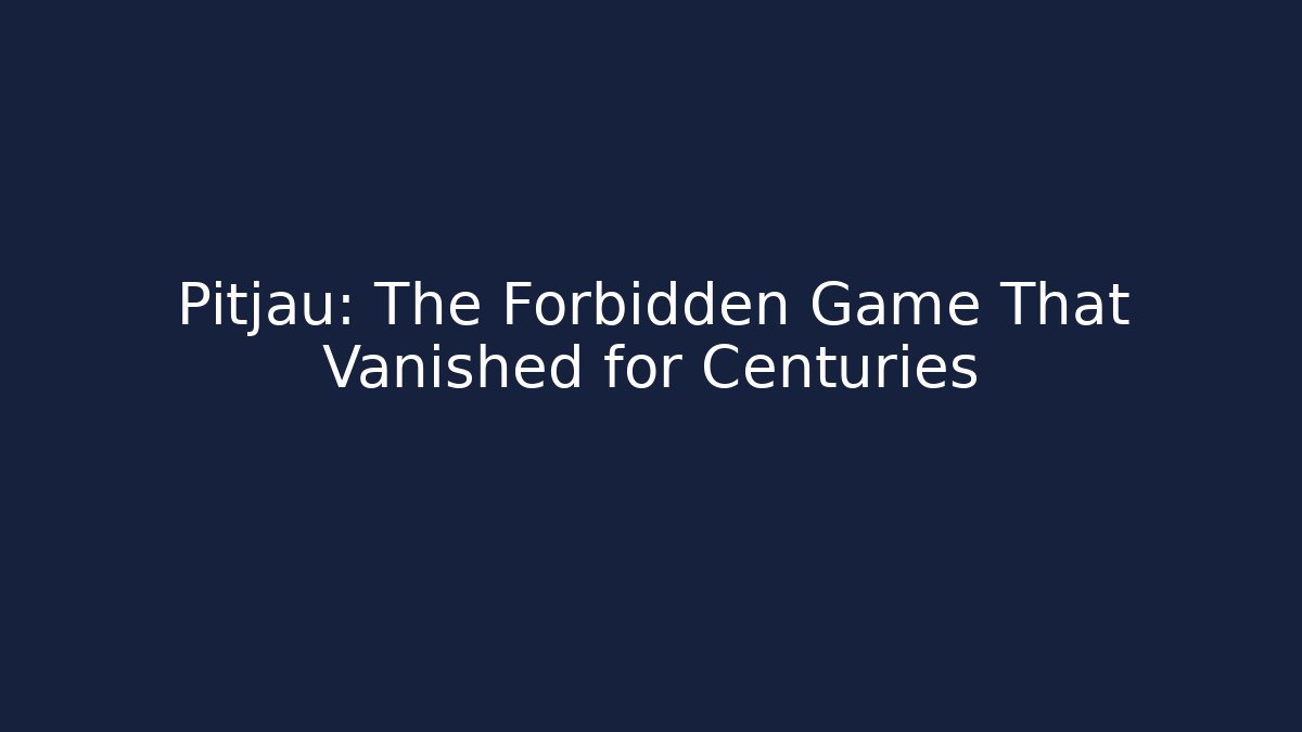 Pitjau: The Forbidden Game That Vanished for Centuries