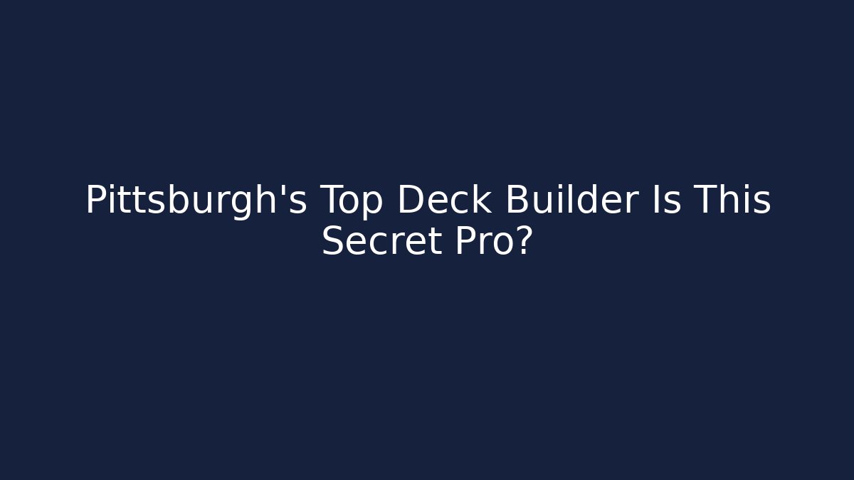 Pittsburgh's Top Deck Builder Is This Secret Pro?
