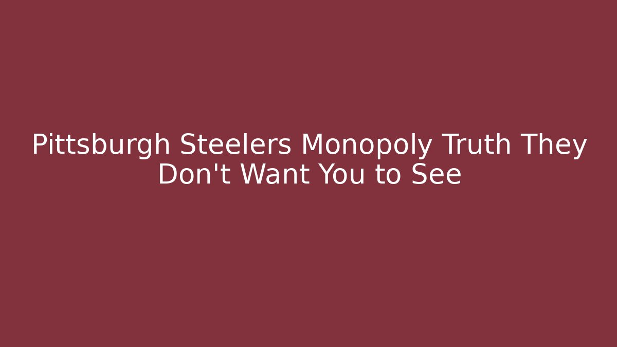 Pittsburgh Steelers Monopoly Truth They Don't Want You to See