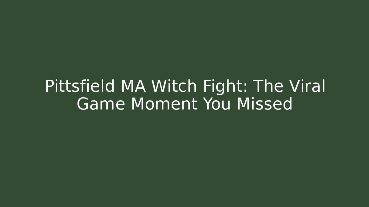 Pittsfield MA Witch Fight: The Viral Game Moment You Missed