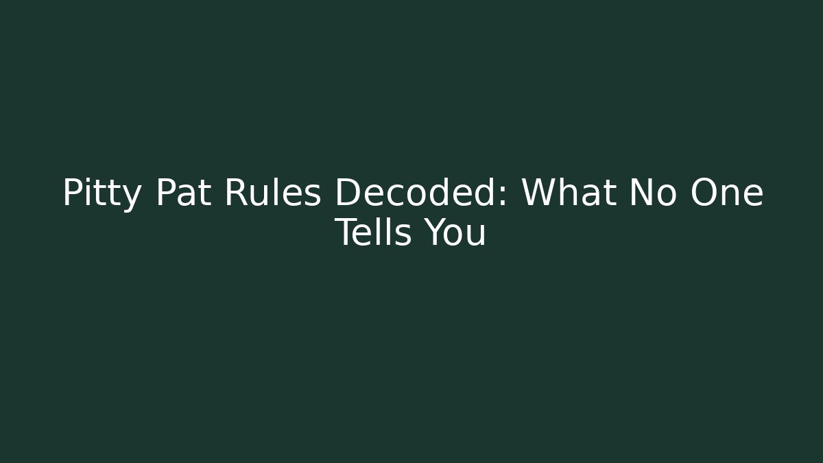 Pitty Pat Rules Decoded: What No One Tells You