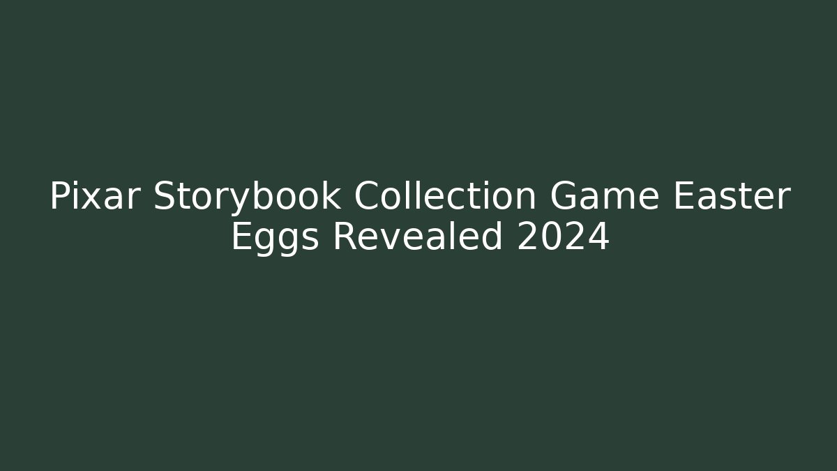 Pixar Storybook Collection Game Easter Eggs Revealed 2024 - Critter Realm