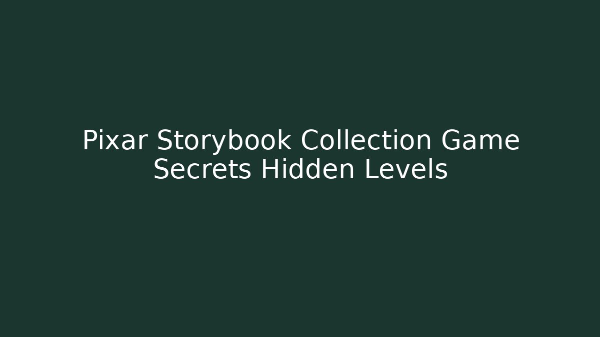 Pixar Storybook Collection Game Secrets Hidden Levels
